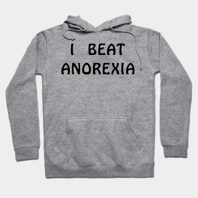 I Beat Anorexia Hoodie by swallo wanvil